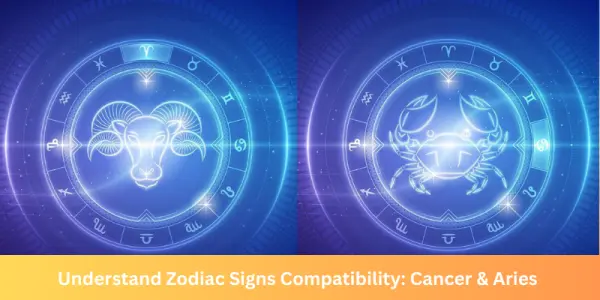 Understand Zodiac Signs Compatibility: Cancer & Aries